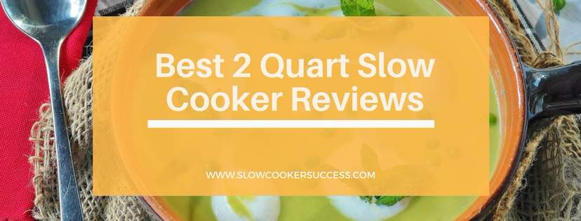 https://www.slowcookersuccess.com/wp-content/uploads/2017/01/Best-2-Quart-Slow-Cooker-Reviews-header.jpg